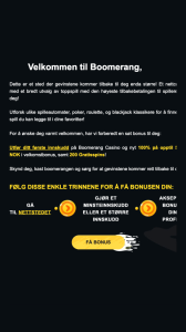 Med over 2000 spill er Boomerang Casino et populært valg, inkludert spilleautomater, bordspill, jackpotspill og live casino. Nye spillere får 100 % velkomstbonus opp til 5000 kr samt 200 gratisspinn, men omsetningskravet er 30x på bonusmidler og 40x på gratisspinn. Casinoet opererer med lisens fra Curacao og har flust av betalingsmetoder, også i kryptovaluta.