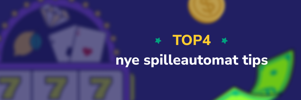 TOP4 nye spilleautomat tips